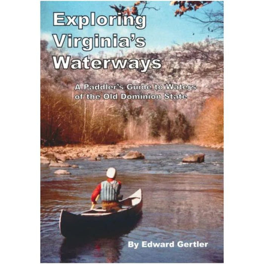 EXPLORING VIRGINIA'S WATERWAYS - A PADDLER'S GUIDE TO WATERS OF THE OLD DOMINION STATE